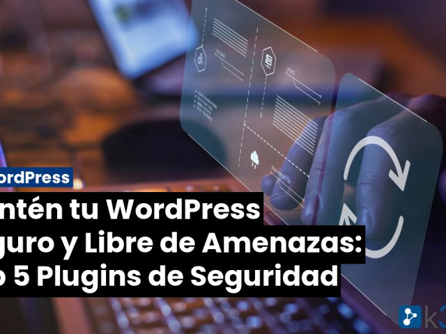 Mantén tu WordPress Seguro y Libre de Amenazas: Top 5 Plugins de Seguridad