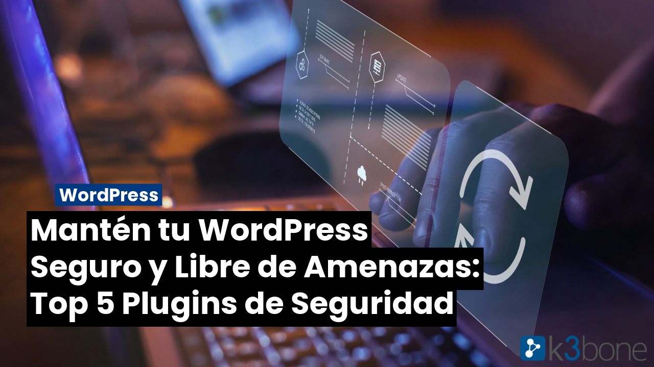 Mantén tu WordPress Seguro y Libre de Amenazas: Top 5 Plugins de Seguridad