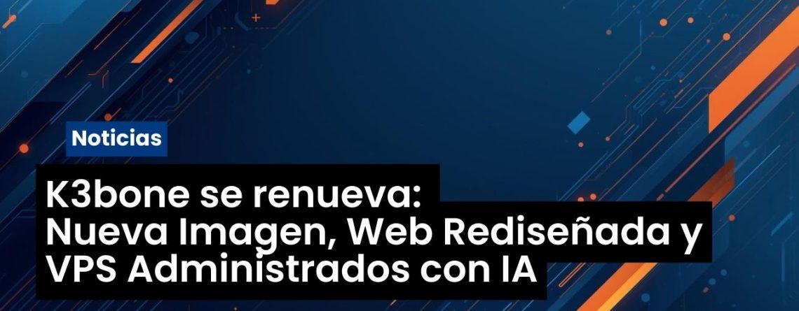 k3bone se renueva: Nueva Imagen, Web Rediseñada y VPS Administrados con IA