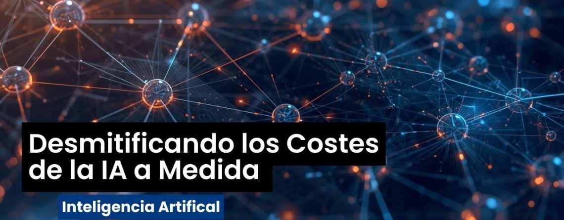 Desmitificando los Costes de la IA a Medida