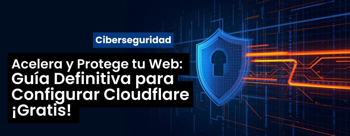 Acelera y Protege tu Web: Guía Definitiva para Configurar Cloudflare Gratis