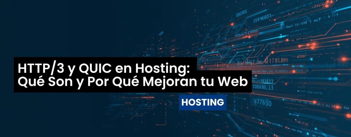 HTTP/3 y QUIC en Hosting: Qué Son y Por Qué Mejoran tu Web