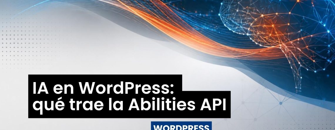 IA en WordPress: qué trae la Abilities API
